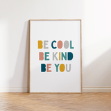 Be Cool Be Kind Be You Print